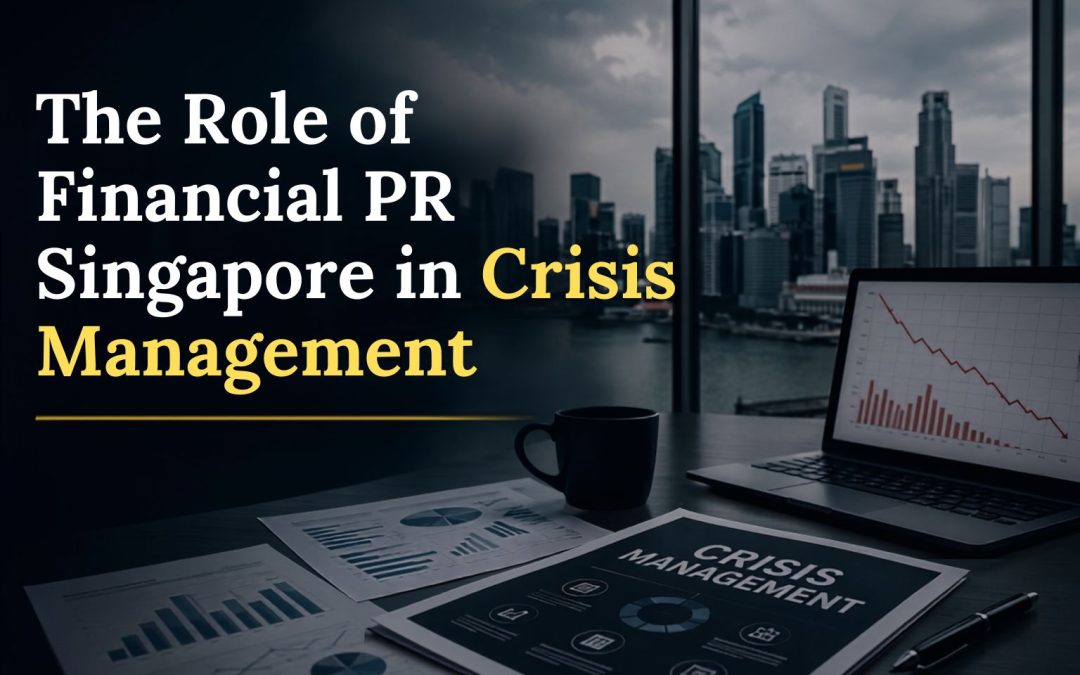 Why Financial PR in Singapore Matters During a Business Crisis?